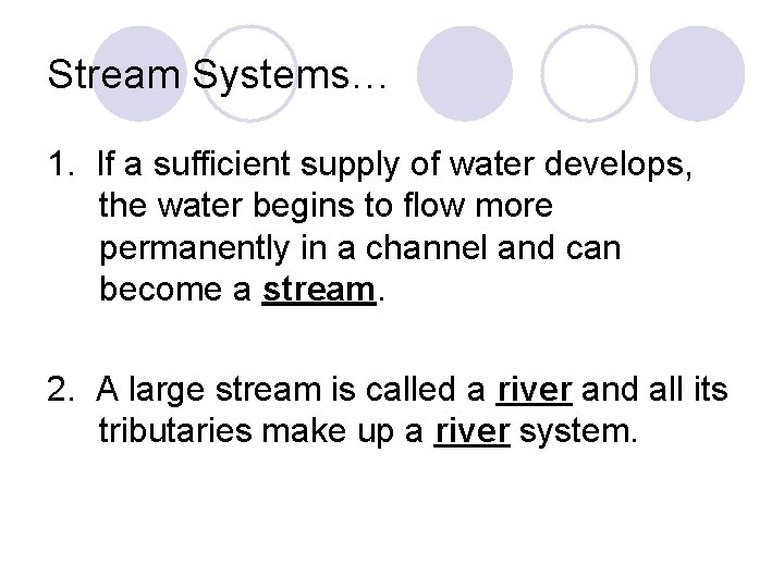 Stream Systems… 1. If a sufficient supply of water develops, the water begins to
