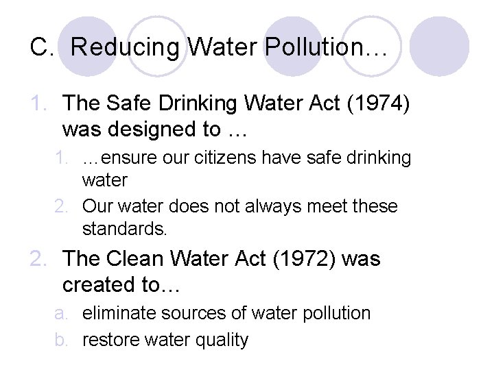 C. Reducing Water Pollution… 1. The Safe Drinking Water Act (1974) was designed to