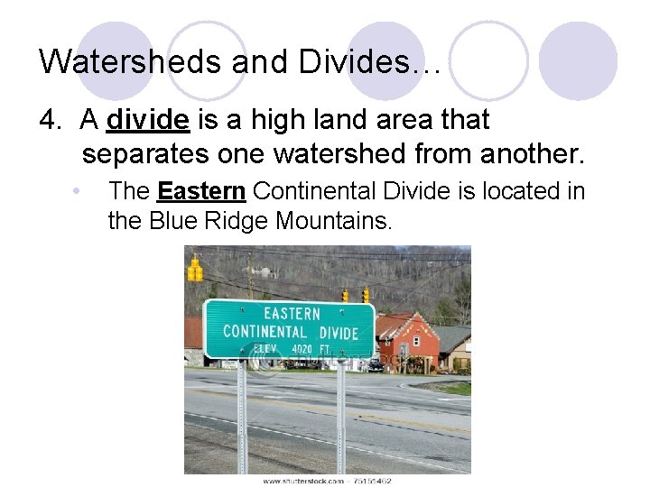 Watersheds and Divides… 4. A divide is a high land area that separates one