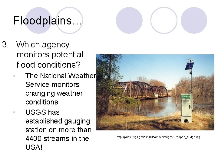 Floodplains… 3. Which agency monitors potential flood conditions? • • The National Weather Service