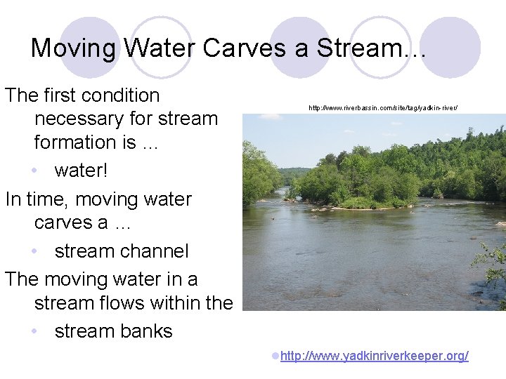 Moving Water Carves a Stream… The first condition necessary for stream formation is …