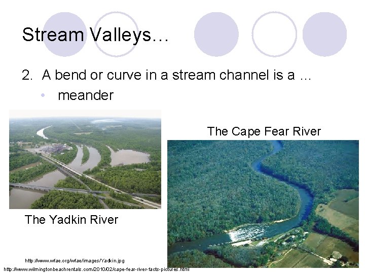 Stream Valleys… 2. A bend or curve in a stream channel is a …