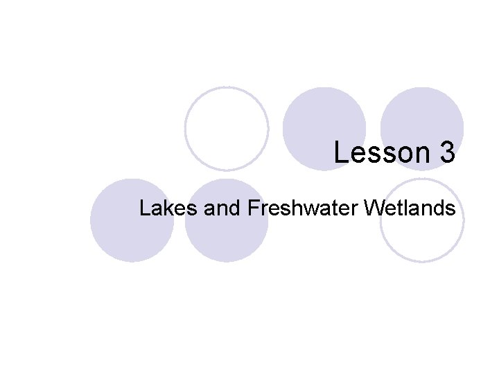 Lesson 3 Lakes and Freshwater Wetlands 