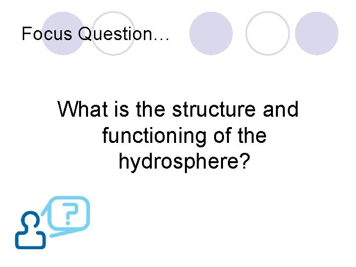 Focus Question… What is the structure and functioning of the hydrosphere? 