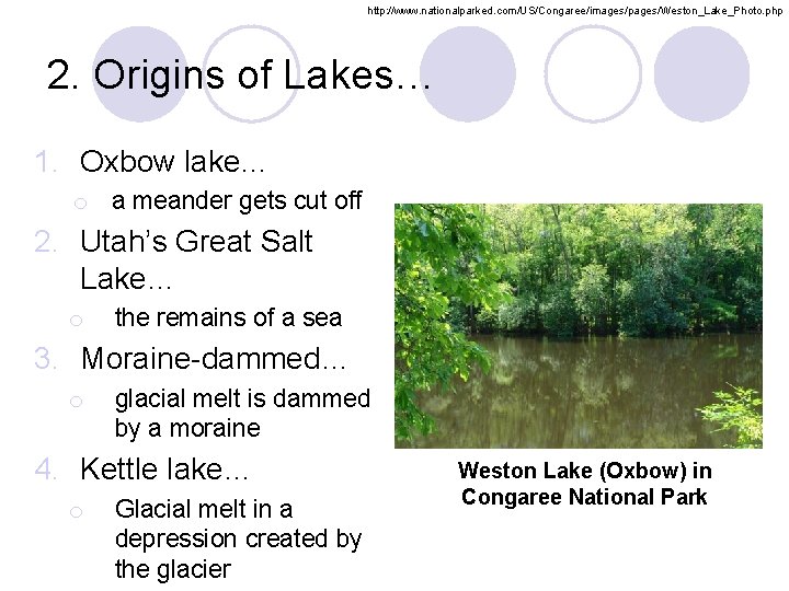 http: //www. nationalparked. com/US/Congaree/images/pages/Weston_Lake_Photo. php 2. Origins of Lakes… 1. Oxbow lake… o a