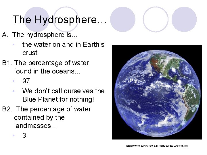 The Hydrosphere… A. The hydrosphere is… • the water on and in Earth’s crust