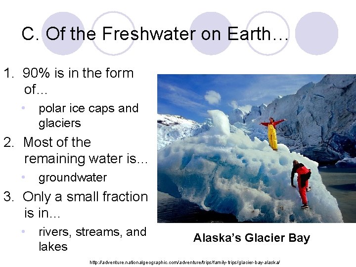 C. Of the Freshwater on Earth… 1. 90% is in the form of… •