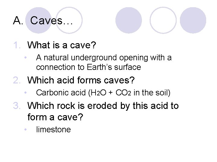 A. Caves… 1. What is a cave? • A natural underground opening with a