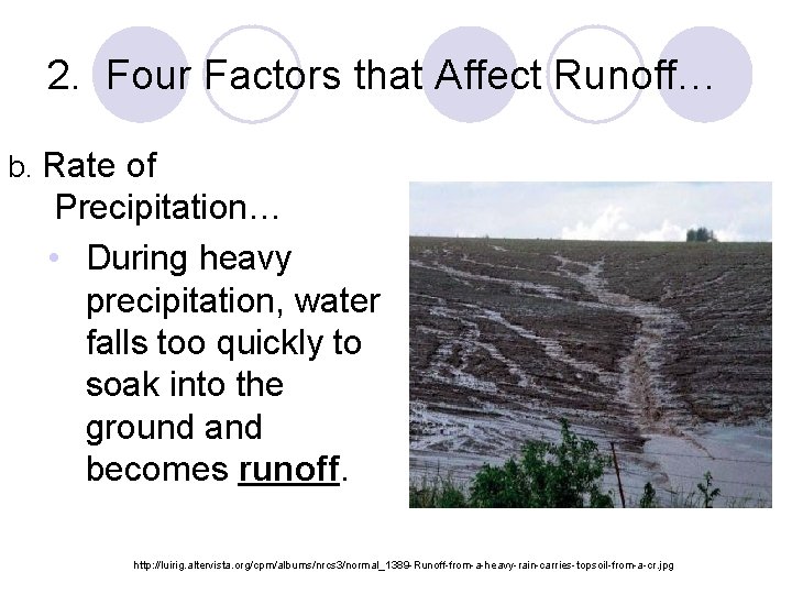 2. Four Factors that Affect Runoff… b. Rate of Precipitation… • During heavy precipitation,