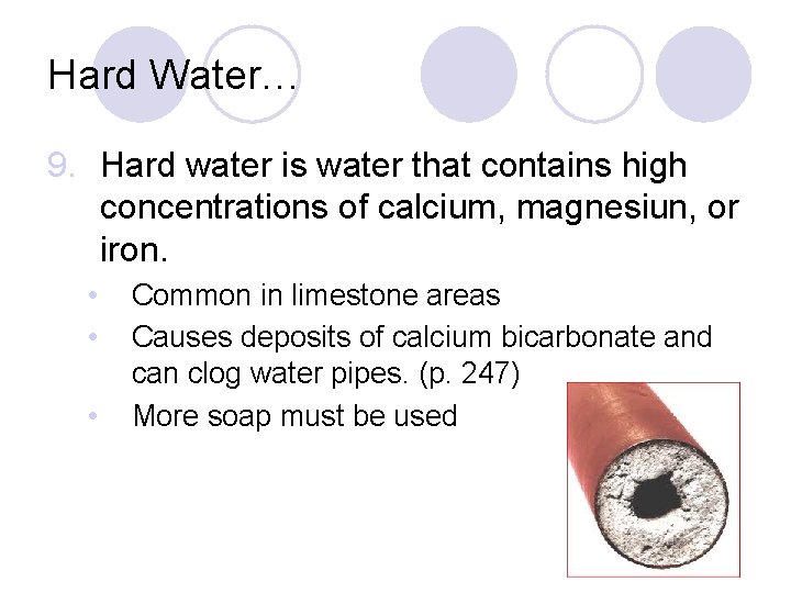 Hard Water… 9. Hard water is water that contains high concentrations of calcium, magnesiun,
