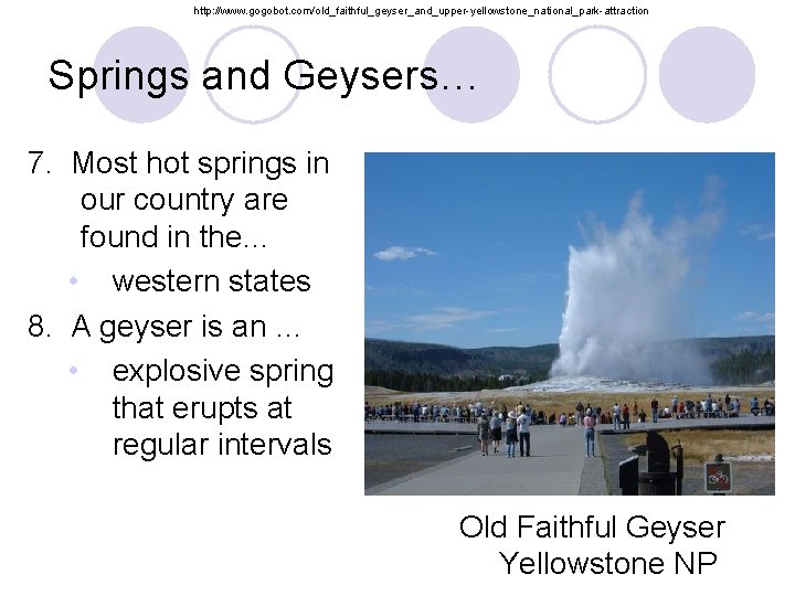 http: //www. gogobot. com/old_faithful_geyser_and_upper-yellowstone_national_park-attraction Springs and Geysers… 7. Most hot springs in our country