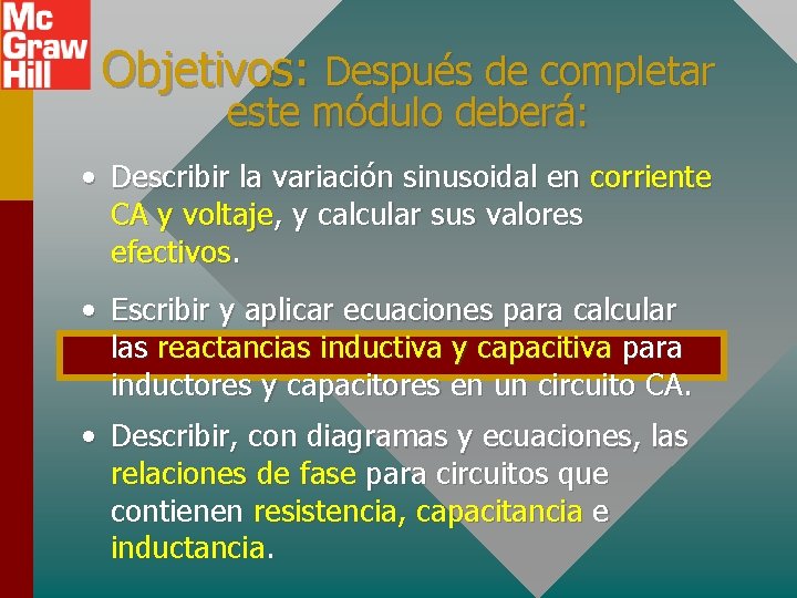 Objetivos: Después de completar este módulo deberá: • Describir la variación sinusoidal en corriente