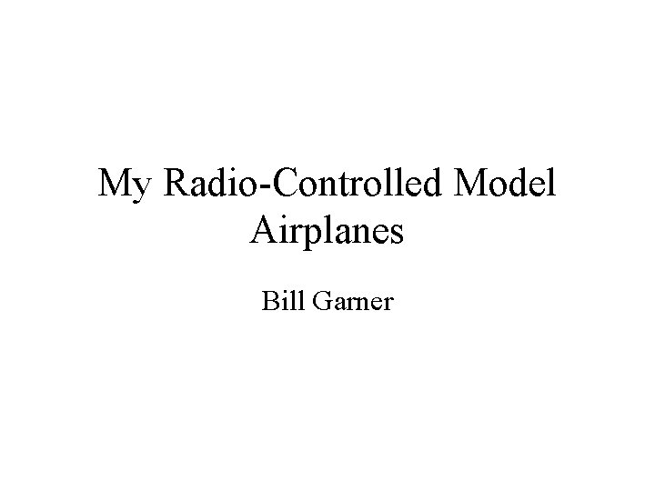 My Radio-Controlled Model Airplanes Bill Garner 