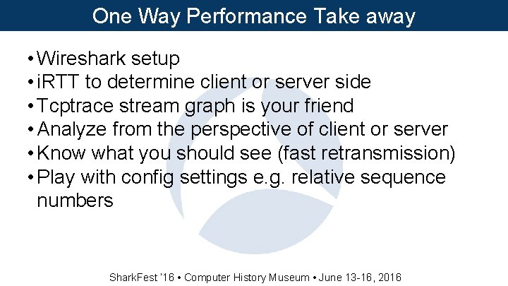 One Way Performance Take away • Wireshark setup • i. RTT to determine client