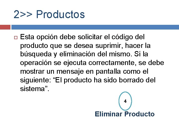 2>> Productos Esta opción debe solicitar el código del producto que se desea suprimir,