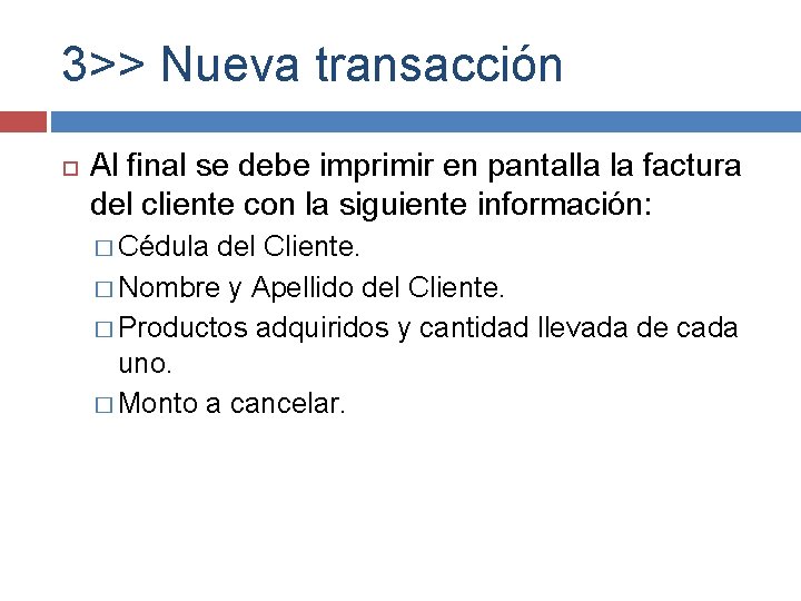 3>> Nueva transacción Al final se debe imprimir en pantalla la factura del cliente