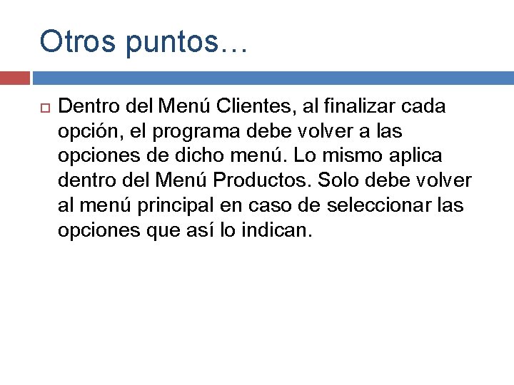 Otros puntos… Dentro del Menú Clientes, al finalizar cada opción, el programa debe volver