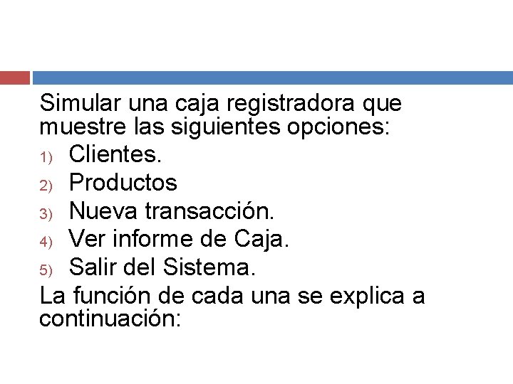 Simular una caja registradora que muestre las siguientes opciones: 1) Clientes. 2) Productos 3)