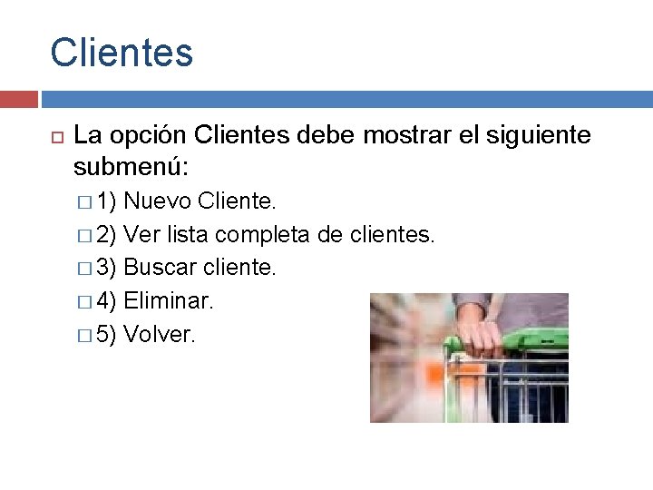 Clientes La opción Clientes debe mostrar el siguiente submenú: � 1) Nuevo Cliente. �