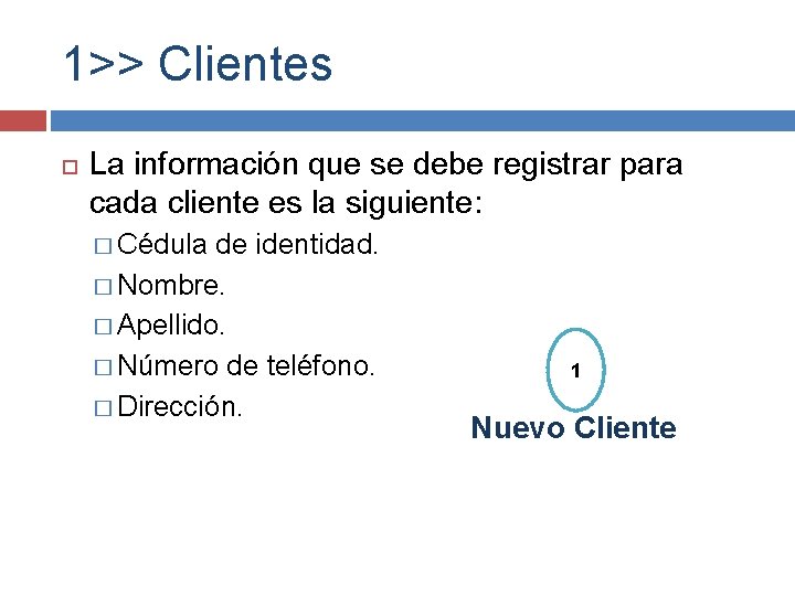 1>> Clientes La información que se debe registrar para cada cliente es la siguiente: