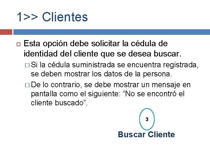 1>> Clientes Esta opción debe solicitar la cédula de identidad del cliente que se