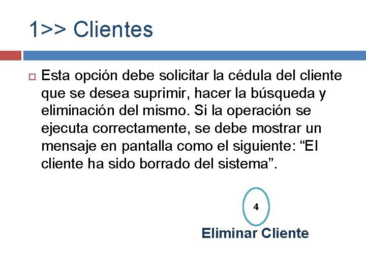 1>> Clientes Esta opción debe solicitar la cédula del cliente que se desea suprimir,