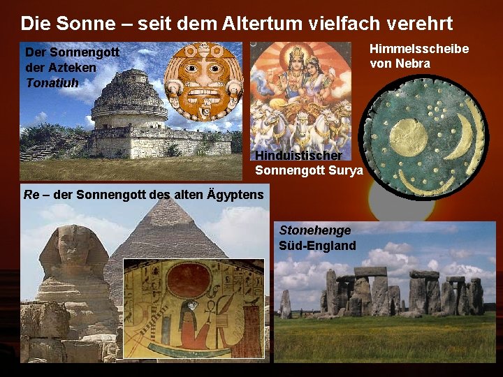 Die Sonne – seit dem Altertum vielfach verehrt Himmelsscheibe von Nebra Der Sonnengott der