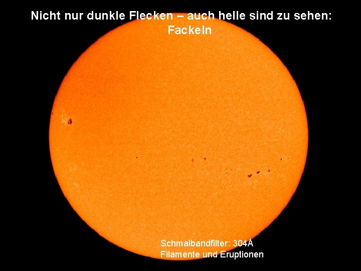 Nicht nur dunkle Flecken – auch helle sind zu sehen: Fackeln Schmalbandfilter: 304Å Filamente
