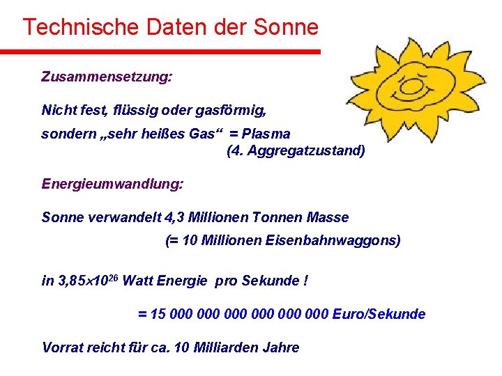 Technische Daten der Sonne Zusammensetzung: Nicht fest, flüssig oder gasförmig, sondern „sehr heißes Gas“