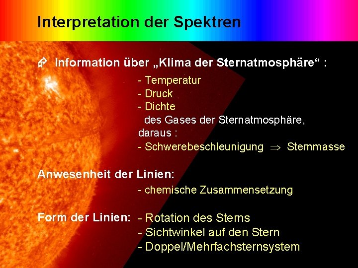 Interpretation der Spektren Information über „Klima der Sternatmosphäre“ : - Temperatur - Druck -