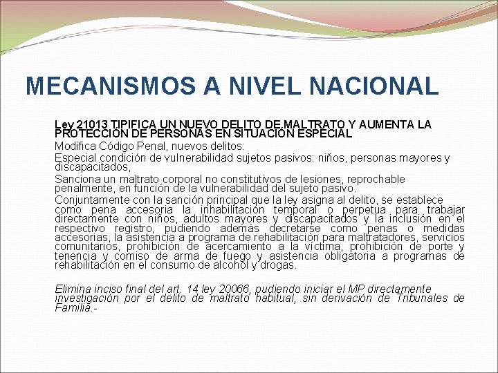 MECANISMOS A NIVEL NACIONAL Ley 21013 TIPIFICA UN NUEVO DELITO DE MALTRATO Y AUMENTA