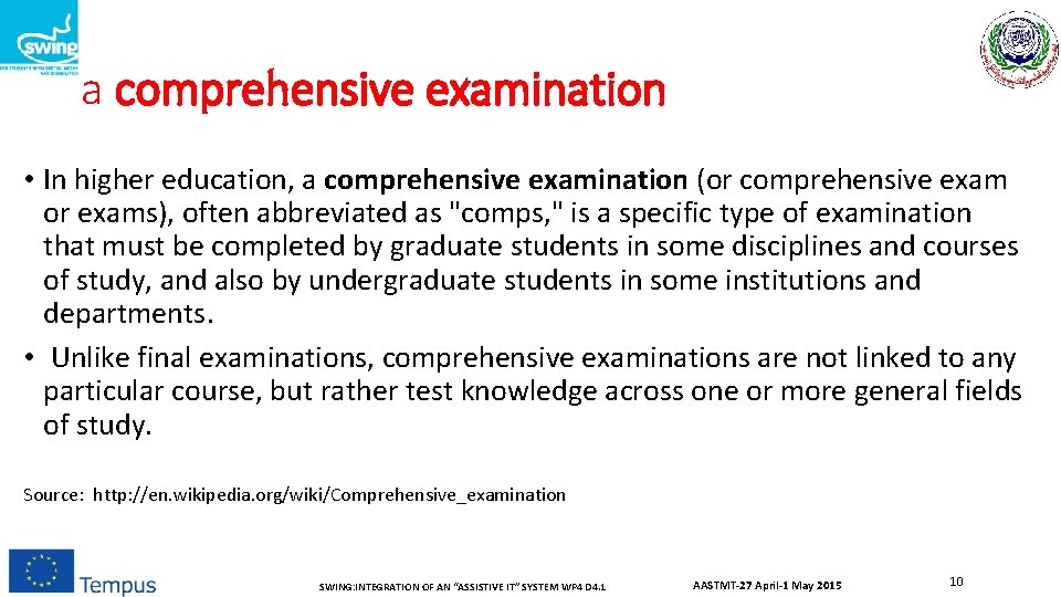 a comprehensive examination • In higher education, a comprehensive examination (or comprehensive exam or