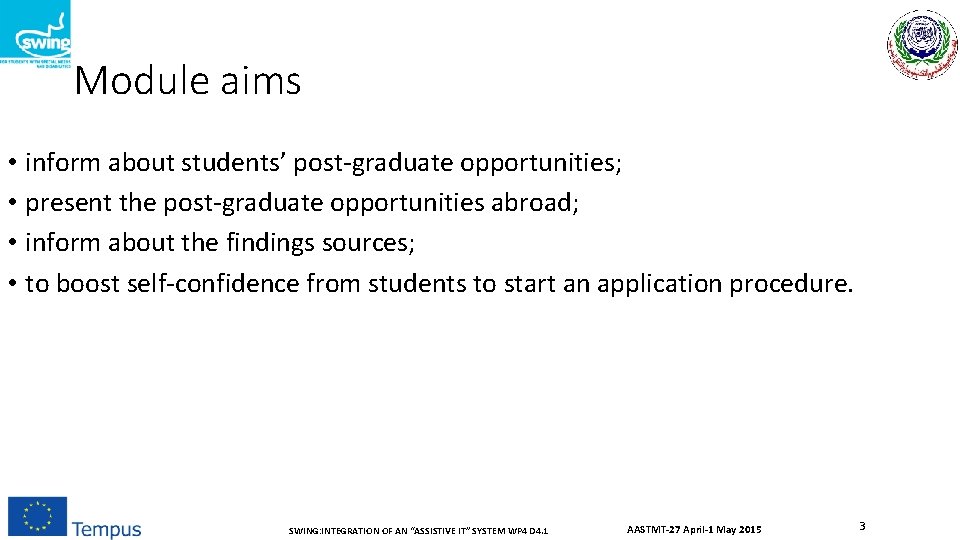 Module aims • inform about students’ post-graduate opportunities; • present the post-graduate opportunities abroad;