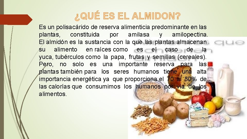 ¿QUÉ ES EL ALMIDON? Es un polisacárido de reserva alimenticia predominante en las plantas, ¿QUÉ ES EL ALMIDON? Es un polisacárido de reserva alimenticia predominante en las plantas,