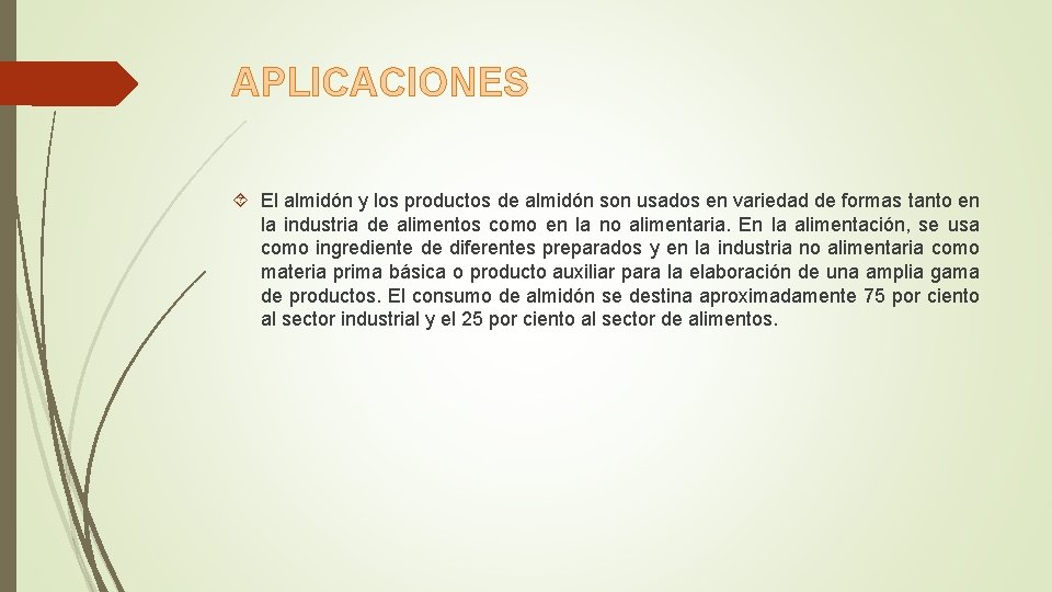 APLICACIONES El almidón y los productos de almidón son usados en variedad de formas APLICACIONES El almidón y los productos de almidón son usados en variedad de formas