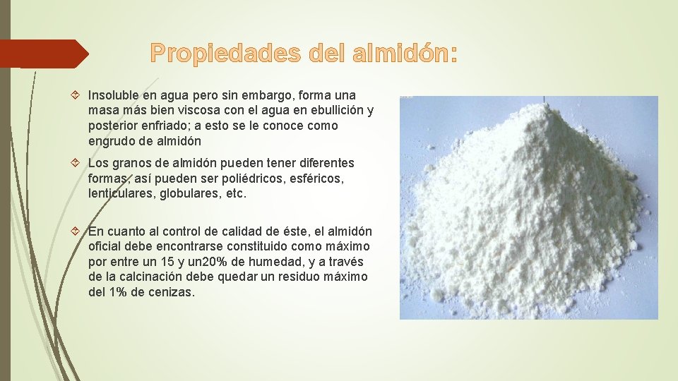 Propiedades del almidón: Insoluble en agua pero sin embargo, forma una masa más bien Propiedades del almidón: Insoluble en agua pero sin embargo, forma una masa más bien