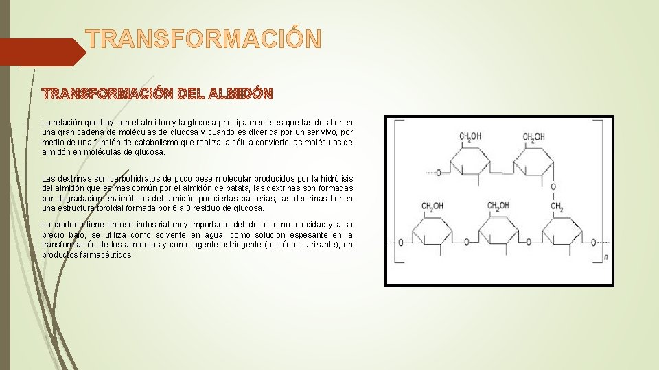 TRANSFORMACIÓN DEL ALMIDÓN La relación que hay con el almidón y la glucosa principalmente TRANSFORMACIÓN DEL ALMIDÓN La relación que hay con el almidón y la glucosa principalmente