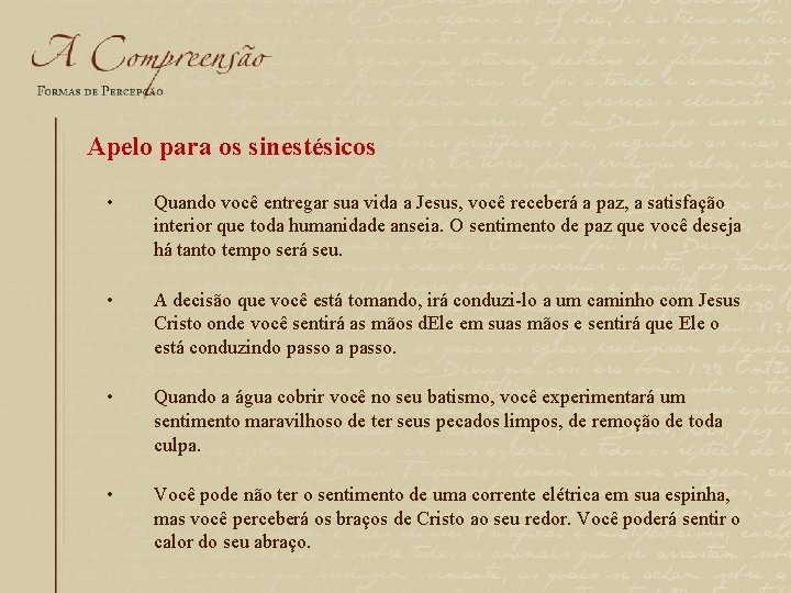 Apelo para os sinestésicos • Quando você entregar sua vida a Jesus, você receberá