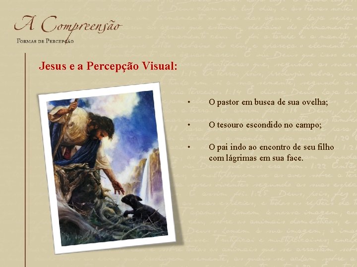 Jesus e a Percepção Visual: • O pastor em busca de sua ovelha; •