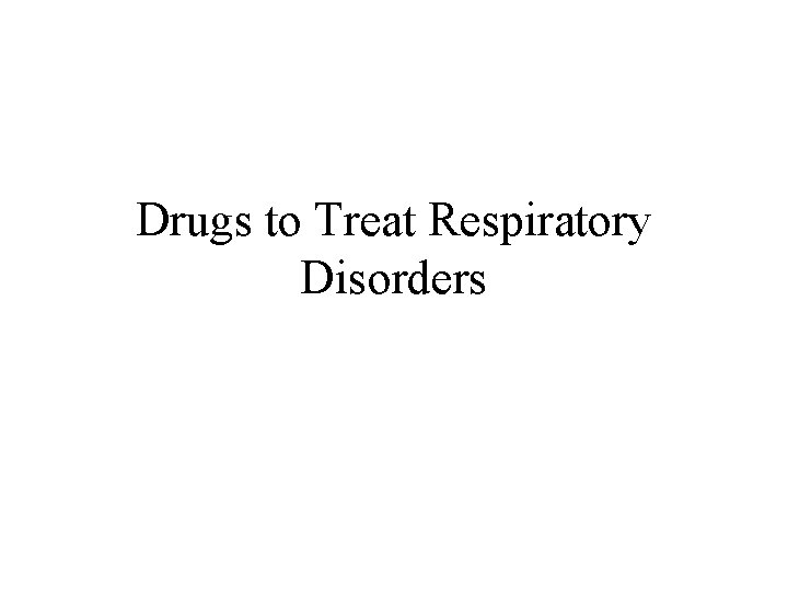 Drugs to Treat Respiratory Disorders 