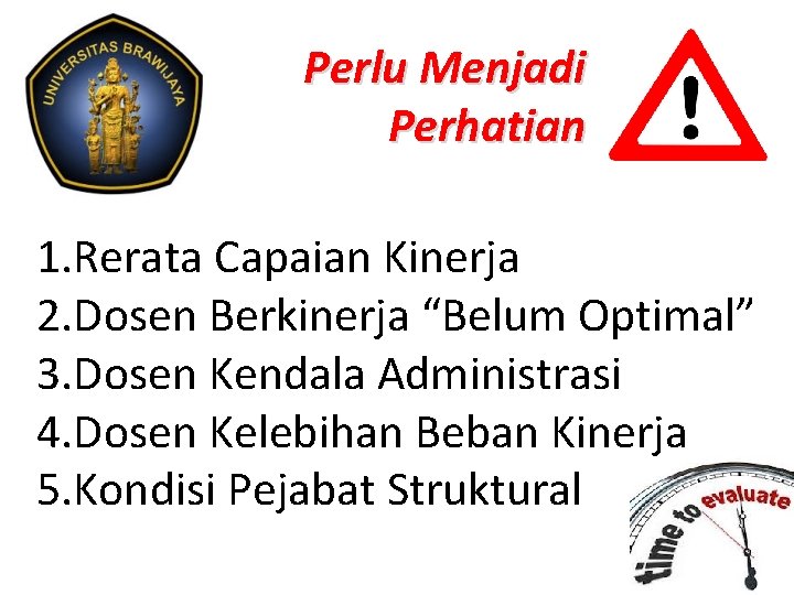 Perlu Menjadi Perhatian 1. Rerata Capaian Kinerja 2. Dosen Berkinerja “Belum Optimal” 3. Dosen Perlu Menjadi Perhatian 1. Rerata Capaian Kinerja 2. Dosen Berkinerja “Belum Optimal” 3. Dosen