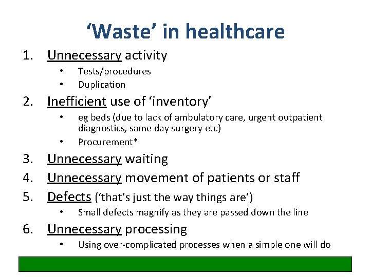 ‘Waste’ in healthcare 1. Unnecessary activity • • Tests/procedures Duplication 2. Inefficient use of