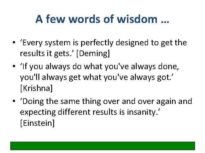 A few words of wisdom … • ‘Every system is perfectly designed to get