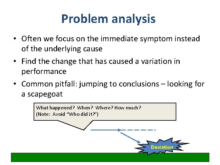 Problem analysis • Often we focus on the immediate symptom instead of the underlying