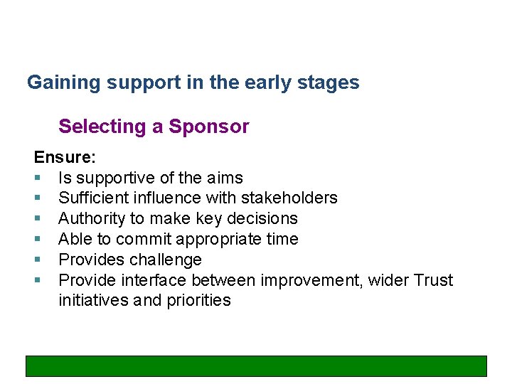 Gaining support in the early stages Selecting a Sponsor Ensure: § Is supportive of