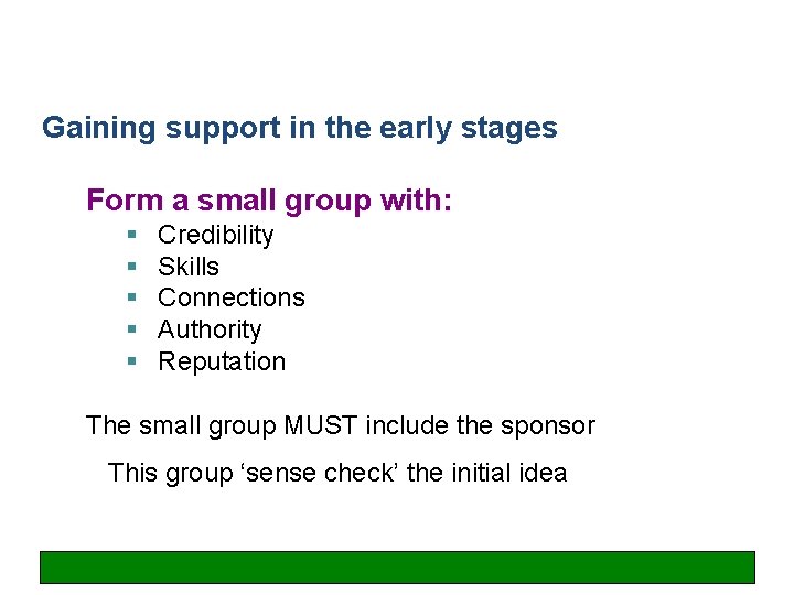 Gaining support in the early stages Form a small group with: § § §