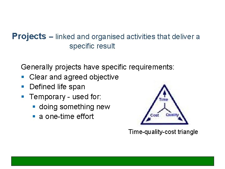 Projects – linked and organised activities that deliver a specific result Generally projects have