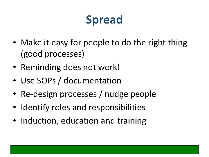 Spread • Make it easy for people to do the right thing (good processes)