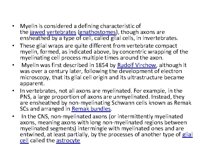  • Myelin is considered a defining characteristic of the jawed vertebrates (gnathostomes), though