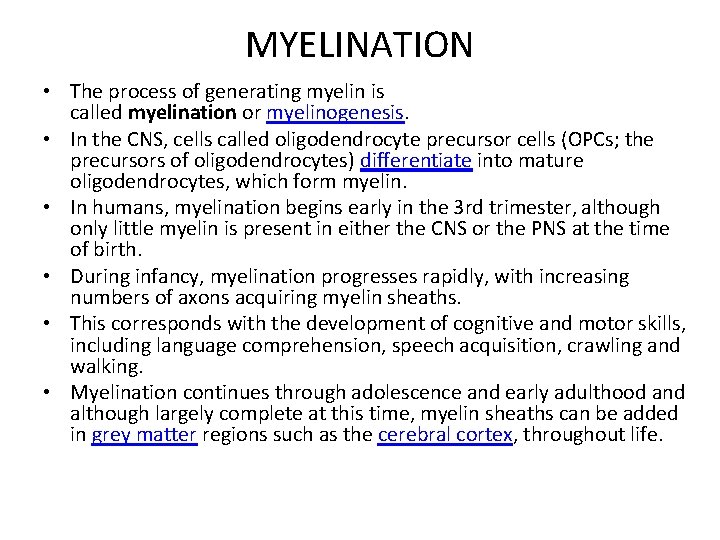 MYELINATION • The process of generating myelin is called myelination or myelinogenesis. • In